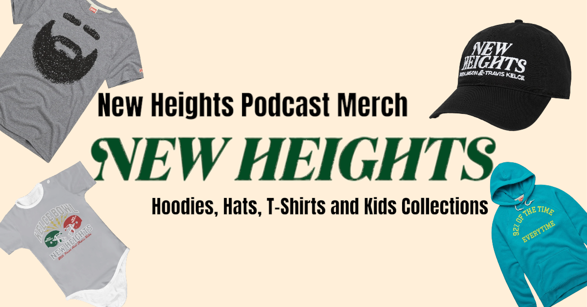 Unveiling the Ultimate New Heights Podcast Merch Hoodies, Hats, T-Shirts and Kids Collections